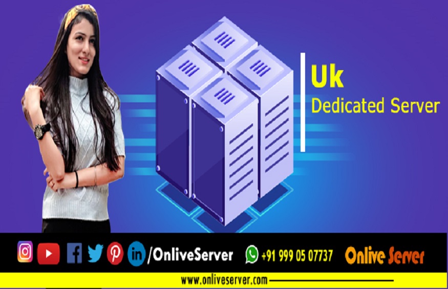 Main Advantage of UK Dedicated Server for Your Business Point Of View – Onlive Server